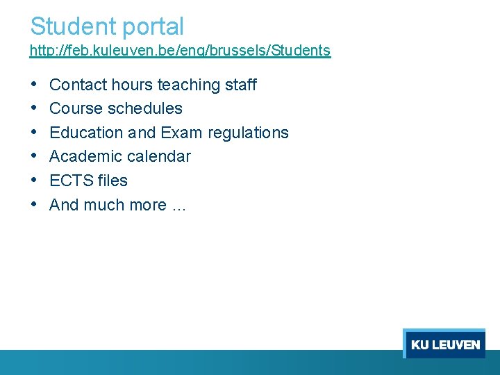 Student portal http: //feb. kuleuven. be/eng/brussels/Students • • • Contact hours teaching staff Course
