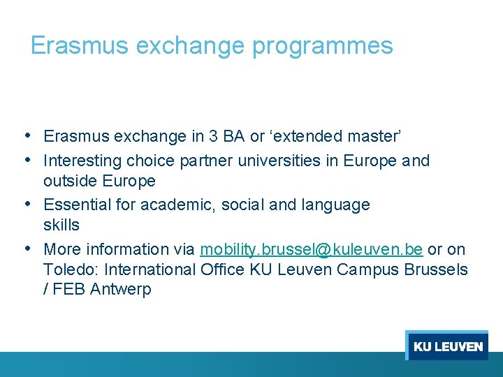 Erasmus exchange programmes • Erasmus exchange in 3 BA or ‘extended master’ • Interesting