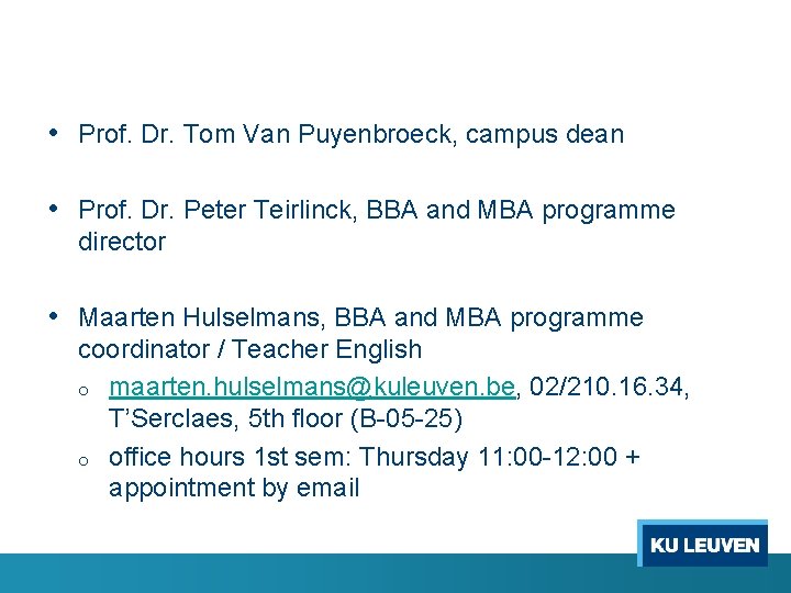  • Prof. Dr. Tom Van Puyenbroeck, campus dean • Prof. Dr. Peter Teirlinck,