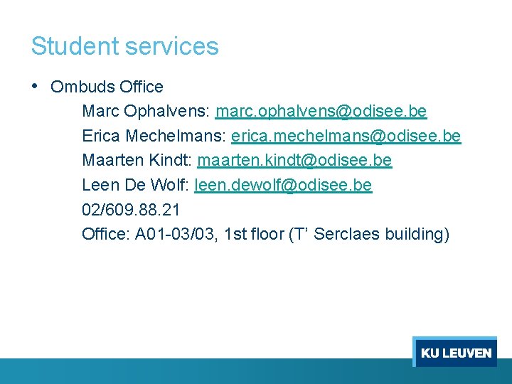 Student services • Ombuds Office Marc Ophalvens: marc. ophalvens@odisee. be Erica Mechelmans: erica. mechelmans@odisee.