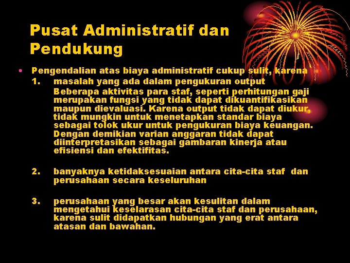 Pusat Administratif dan Pendukung • Pengendalian atas biaya administratif cukup sulit, karena 1. masalah