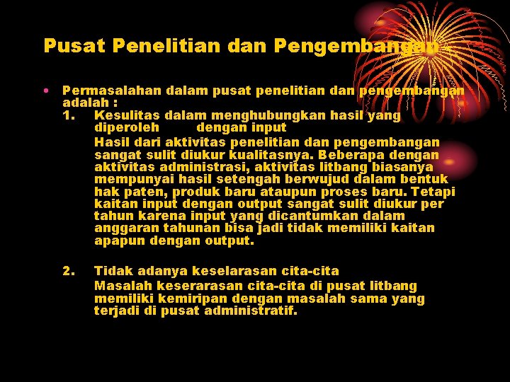 Pusat Penelitian dan Pengembangan • Permasalahan dalam pusat penelitian dan pengembangan adalah : 1.