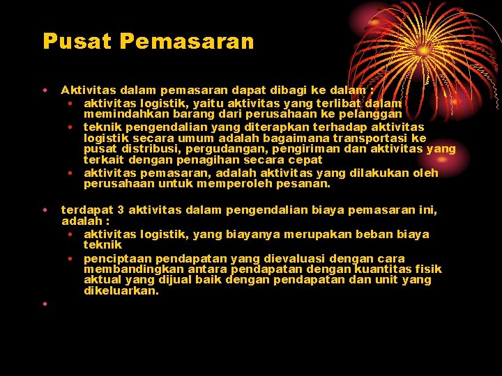 Pusat Pemasaran • Aktivitas dalam pemasaran dapat dibagi ke dalam : • aktivitas logistik,