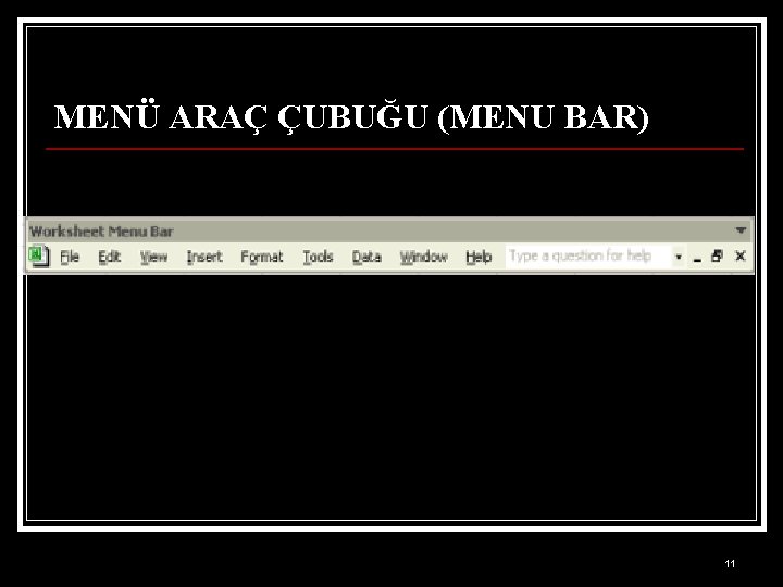 MENÜ ARAÇ ÇUBUĞU (MENU BAR) 11 