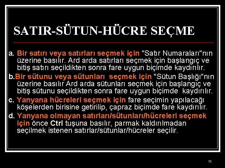 SATIR-SÜTUN-HÜCRE SEÇME a. Bir satırı veya satırları seçmek için "Satır Numaraları"nın üzerine basılır. Ard