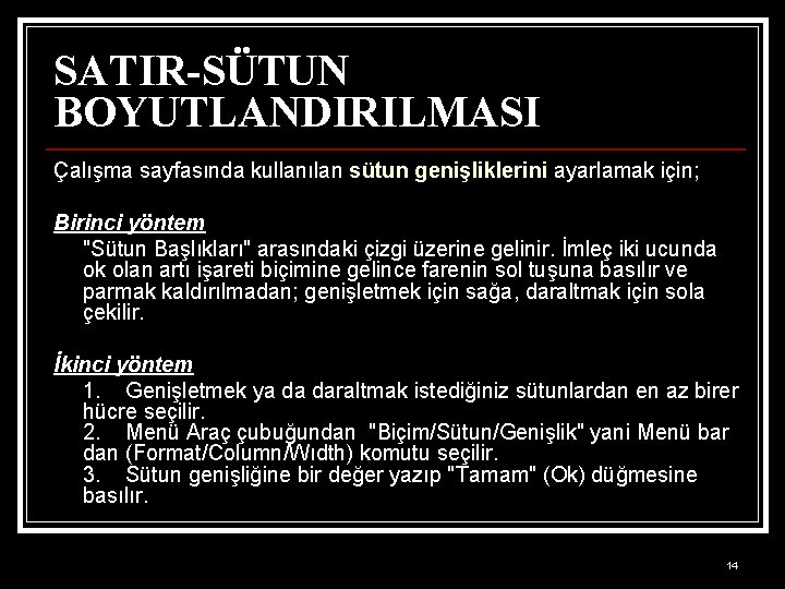 SATIR-SÜTUN BOYUTLANDIRILMASI Çalışma sayfasında kullanılan sütun genişliklerini ayarlamak için; Birinci yöntem "Sütun Başlıkları" arasındaki