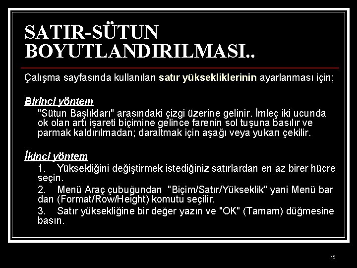 SATIR-SÜTUN BOYUTLANDIRILMASI. . Çalışma sayfasında kullanılan satır yüksekliklerinin ayarlanması için; Birinci yöntem "Sütun Başlıkları"