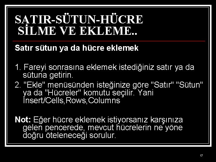 SATIR-SÜTUN-HÜCRE SİLME VE EKLEME. . Satır sütun ya da hücre eklemek 1. Fareyi sonrasına