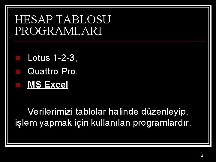 HESAP TABLOSU PROGRAMLARI n n n Lotus 1 -2 -3, Quattro Pro. MS Excel