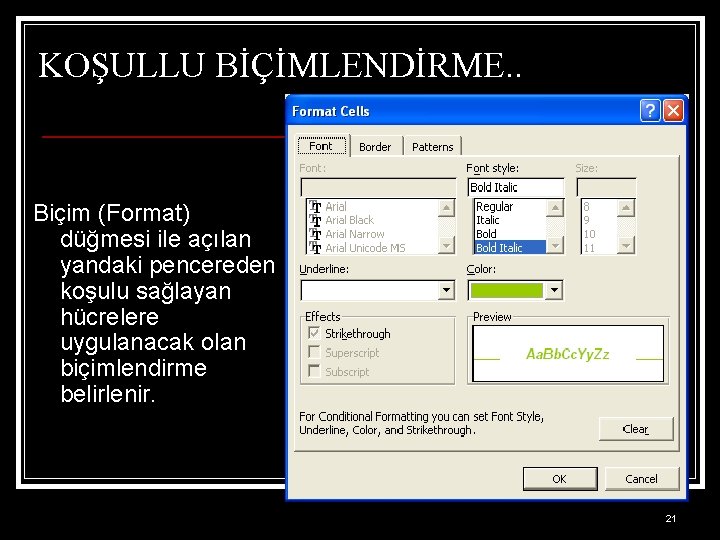 KOŞULLU BİÇİMLENDİRME. . Biçim (Format) düğmesi ile açılan yandaki pencereden koşulu sağlayan hücrelere uygulanacak
