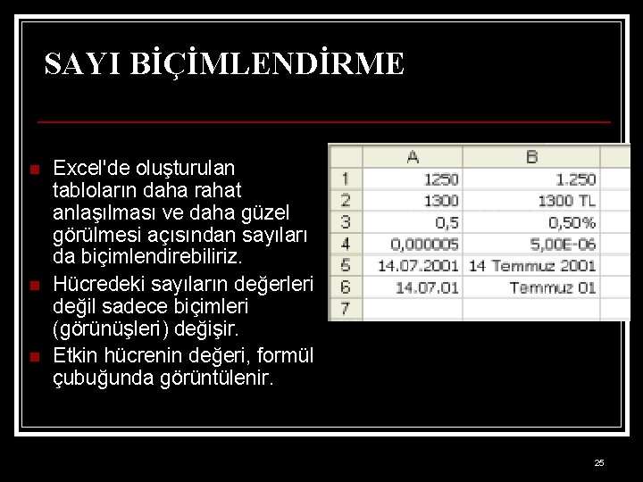 SAYI BİÇİMLENDİRME n n n Excel'de oluşturulan tabloların daha rahat anlaşılması ve daha güzel