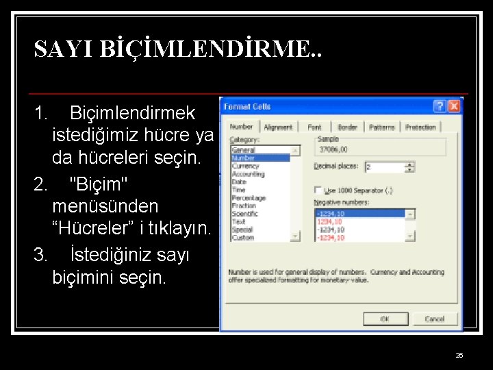 SAYI BİÇİMLENDİRME. . 1. Biçimlendirmek istediğimiz hücre ya da hücreleri seçin. 2. "Biçim" menüsünden