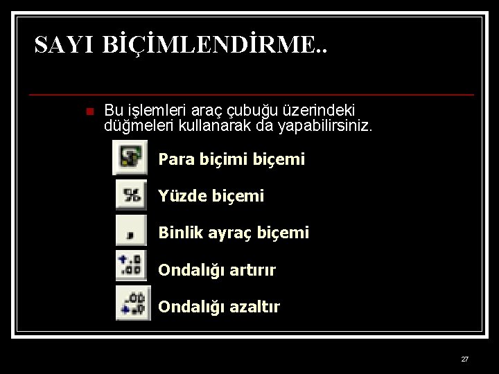 SAYI BİÇİMLENDİRME. . n Bu işlemleri araç çubuğu üzerindeki düğmeleri kullanarak da yapabilirsiniz. Para