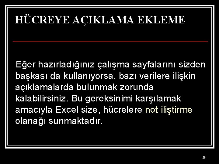 HÜCREYE AÇIKLAMA EKLEME Eğer hazırladığınız çalışma sayfalarını sizden başkası da kullanıyorsa, bazı verilere ilişkin