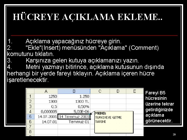 HÜCREYE AÇIKLAMA EKLEME. . 1. Açıklama yapacağınız hücreye girin. 2. "Ekle"(Insert) menüsünden "Açıklama" (Comment)