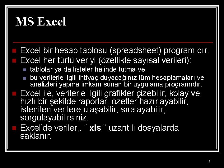 MS Excel n n Excel bir hesap tablosu (spreadsheet) programıdır. Excel her türlü veriyi