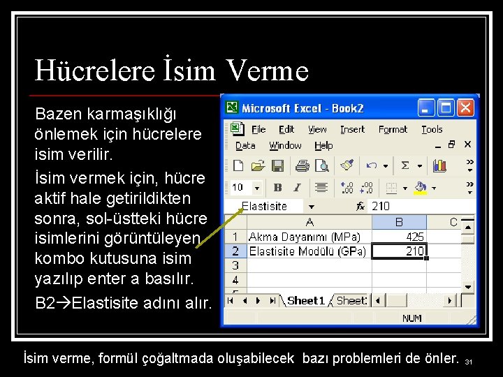 Hücrelere İsim Verme Bazen karmaşıklığı önlemek için hücrelere isim verilir. İsim vermek için, hücre