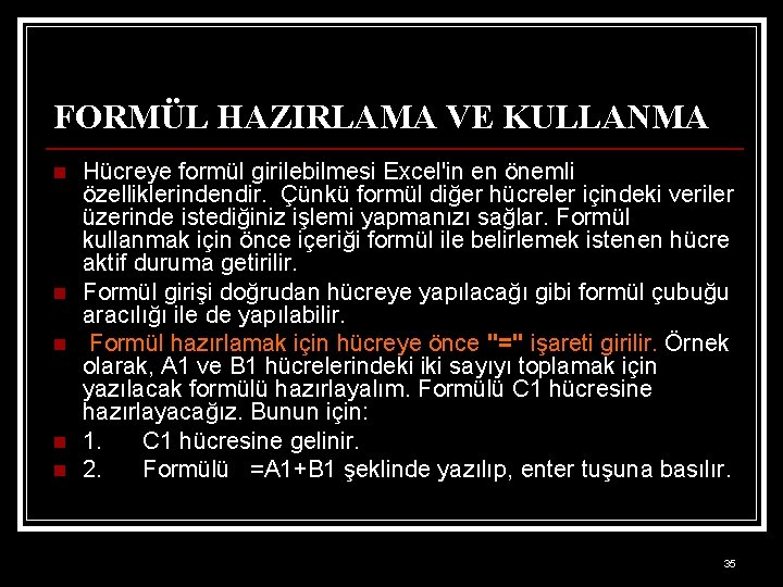 FORMÜL HAZIRLAMA VE KULLANMA n n n Hücreye formül girilebilmesi Excel'in en önemli özelliklerindendir.