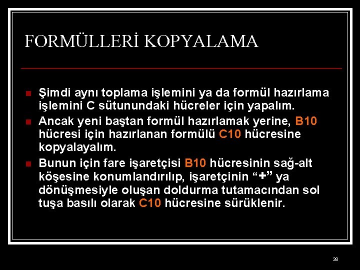 FORMÜLLERİ KOPYALAMA n n n Şimdi aynı toplama işlemini ya da formül hazırlama işlemini