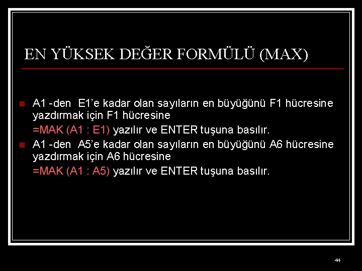 EN YÜKSEK DEĞER FORMÜLÜ (MAX) n n A 1 -den E 1’e kadar olan