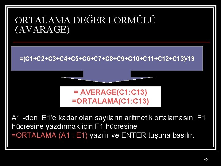 ORTALAMA DEĞER FORMÜLÜ (AVARAGE) =(C 1+C 2+C 3+C 4+C 5+C 6+C 7+C 8+C 9+C