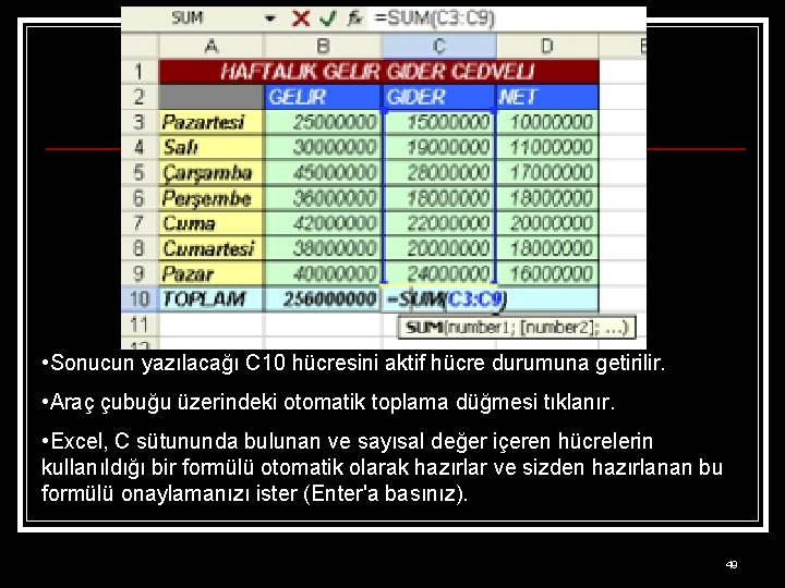 • Sonucun yazılacağı C 10 hücresini aktif hücre durumuna getirilir. • Araç çubuğu