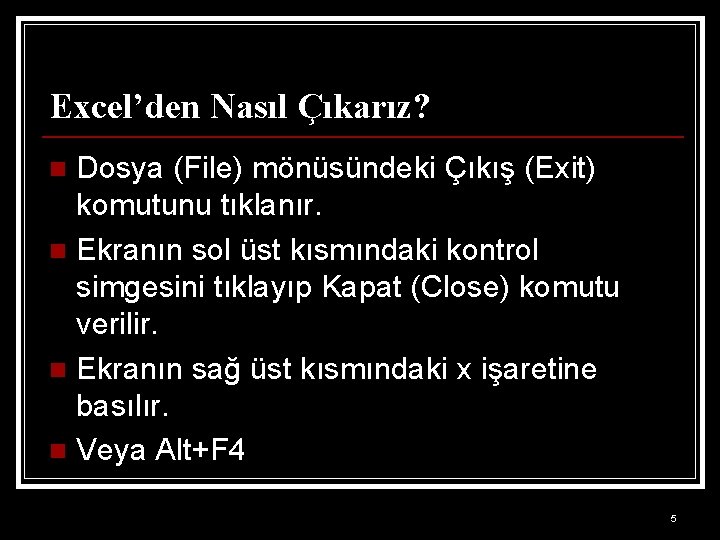 Excel’den Nasıl Çıkarız? Dosya (File) mönüsündeki Çıkış (Exit) komutunu tıklanır. n Ekranın sol üst