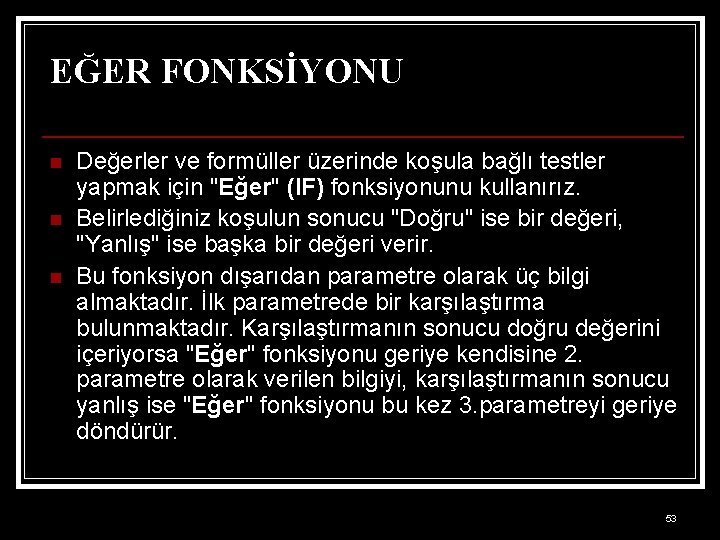 EĞER FONKSİYONU n n n Değerler ve formüller üzerinde koşula bağlı testler yapmak için