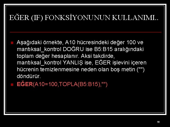 EĞER (IF) FONKSİYONUNUN KULLANIMI. . n n Aşağıdaki örnekte, A 10 hücresindeki değer 100