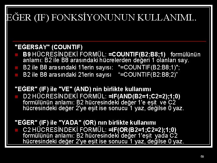 EĞER (IF) FONKSİYONUNUN KULLANIMI. . "EĞERSAY" (COUNTIF) n B 9 HÜCRESİNDEKİ FORMÜL: =COUNTIF(B 2: