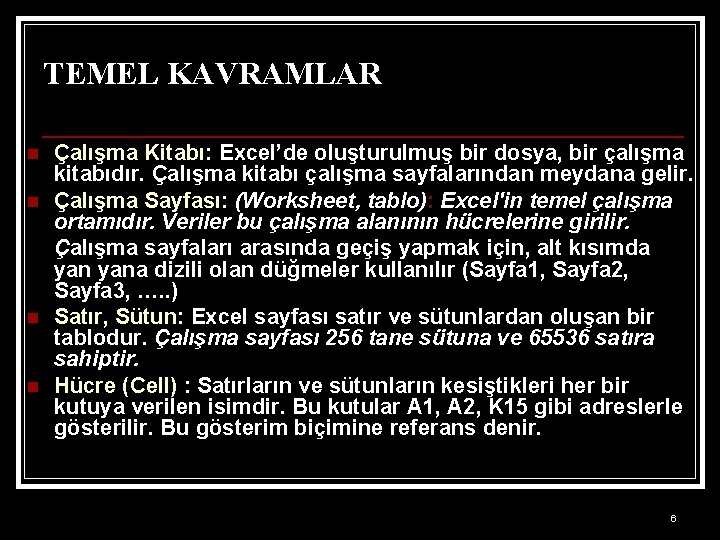 TEMEL KAVRAMLAR n n Çalışma Kitabı: Excel’de oluşturulmuş bir dosya, bir çalışma kitabıdır. Çalışma