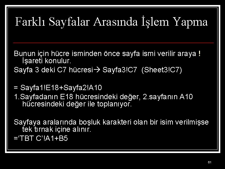 Farklı Sayfalar Arasında İşlem Yapma Bunun için hücre isminden önce sayfa ismi verilir araya