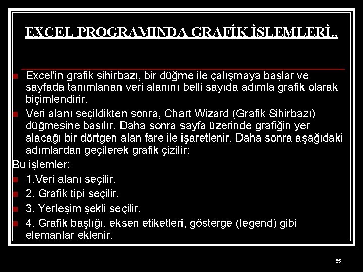 EXCEL PROGRAMINDA GRAFİK İŞLEMLERİ. . Excel'in grafik sihirbazı, bir düğme ile çalışmaya başlar ve