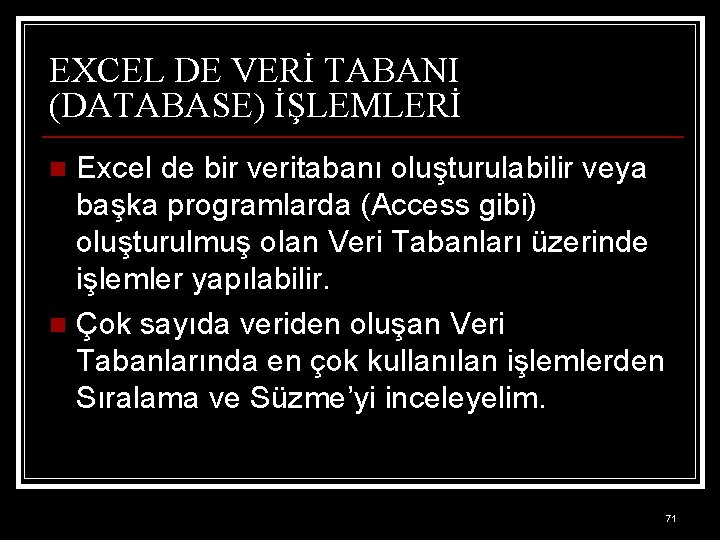 EXCEL DE VERİ TABANI (DATABASE) İŞLEMLERİ Excel de bir veritabanı oluşturulabilir veya başka programlarda