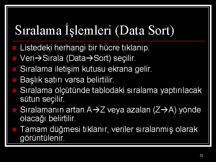 Sıralama İşlemleri (Data Sort) n n n n Listedeki herhangi bir hücre tıklanıp. Veri