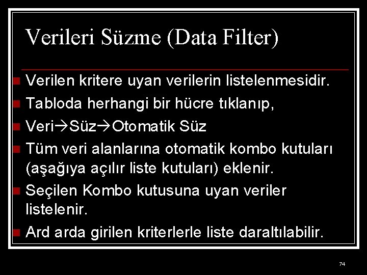 Verileri Süzme (Data Filter) Verilen kritere uyan verilerin listelenmesidir. n Tabloda herhangi bir hücre