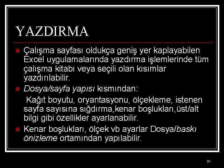 YAZDIRMA n n n Çalışma sayfası oldukça geniş yer kaplayabilen Excel uygulamalarında yazdırma işlemlerinde
