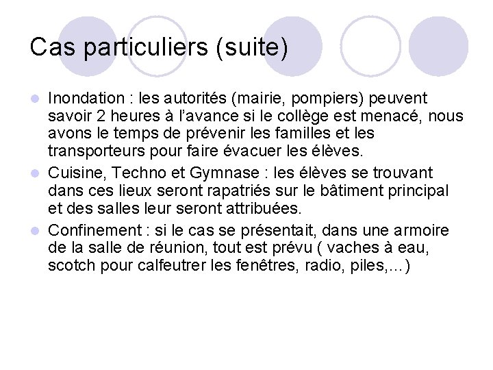 Cas particuliers (suite) Inondation : les autorités (mairie, pompiers) peuvent savoir 2 heures à