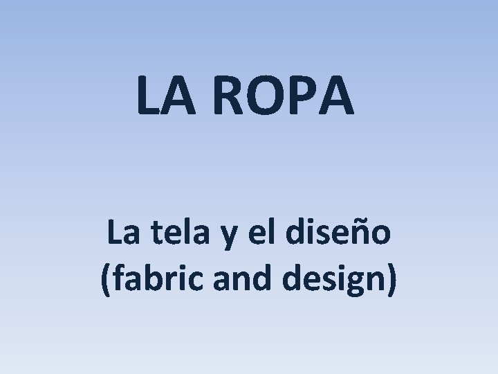 LA ROPA La tela y el diseño (fabric and design) 