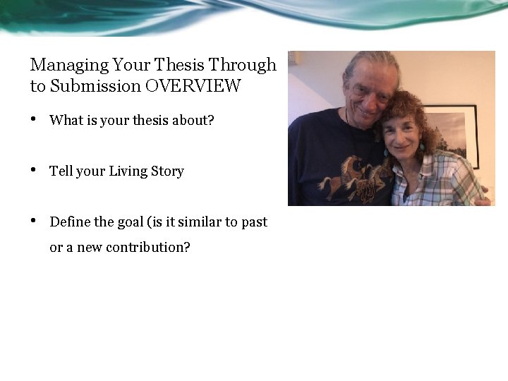 Managing Your Thesis Through to Submission OVERVIEW • What is your thesis about? •