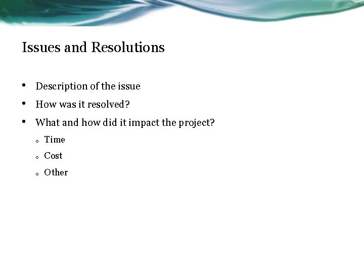 Issues and Resolutions • • • Description of the issue How was it resolved?