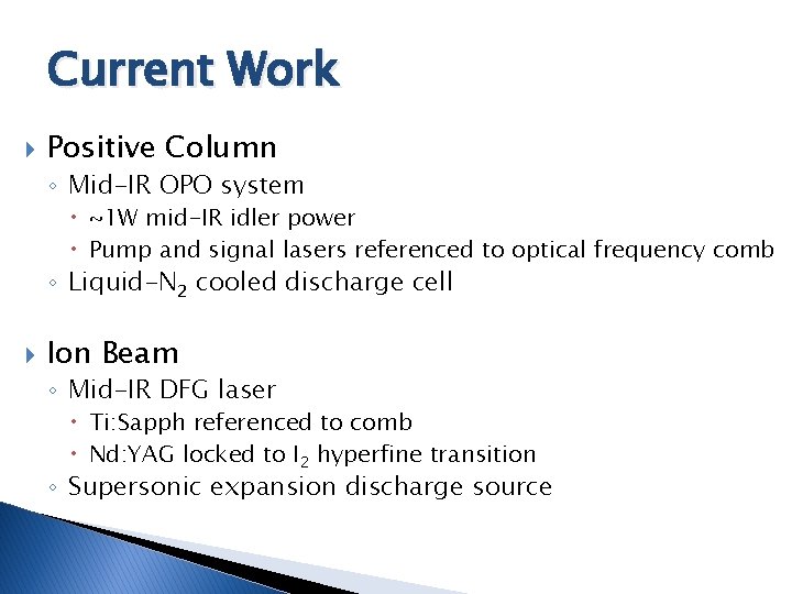 Current Work Positive Column ◦ Mid-IR OPO system ~1 W mid-IR idler power Pump