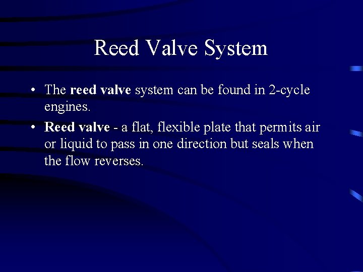 Reed Valve System • The reed valve system can be found in 2 -cycle