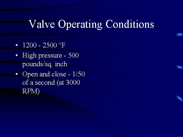 Valve Operating Conditions • 1200 - 2500 °F • High pressure - 500 pounds/sq.