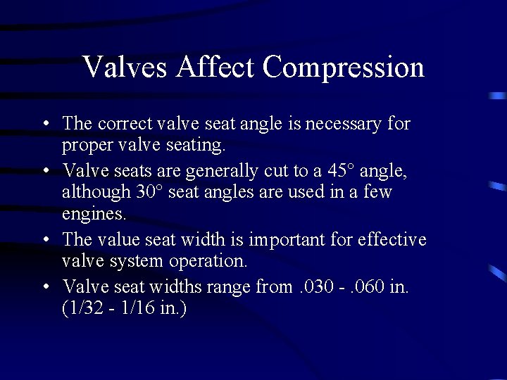 Valves Affect Compression • The correct valve seat angle is necessary for proper valve