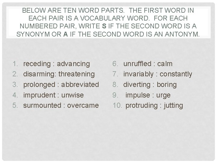 BELOW ARE TEN WORD PARTS. THE FIRST WORD IN EACH PAIR IS A VOCABULARY