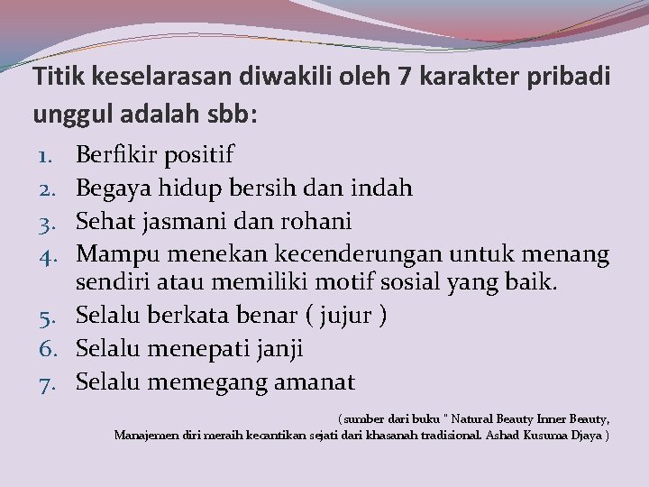 Titik keselarasan diwakili oleh 7 karakter pribadi unggul adalah sbb: Berfikir positif Begaya hidup