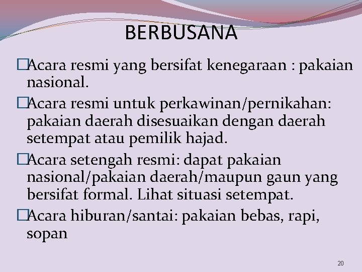 BERBUSANA �Acara resmi yang bersifat kenegaraan : pakaian nasional. �Acara resmi untuk perkawinan/pernikahan: pakaian