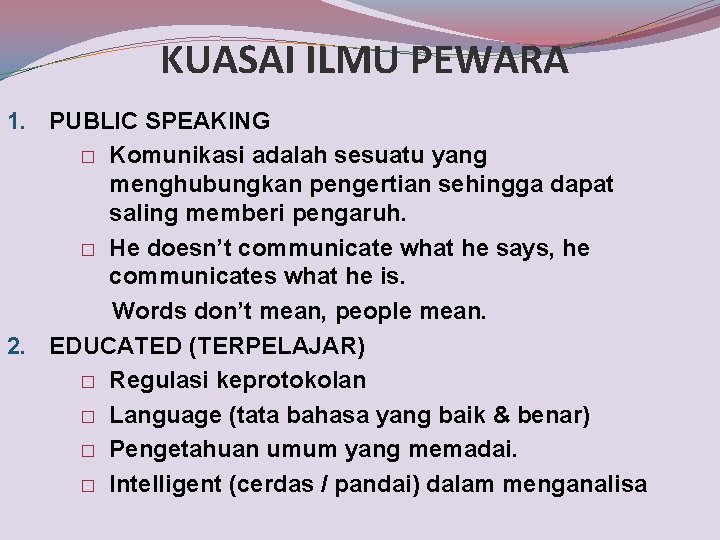 KUASAI ILMU PEWARA 1. PUBLIC SPEAKING � Komunikasi adalah sesuatu yang menghubungkan pengertian sehingga