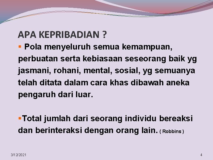 APA KEPRIBADIAN ? § Pola menyeluruh semua kemampuan, perbuatan serta kebiasaan seseorang baik yg